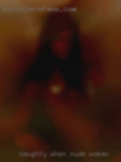 Naughty when she desire to nude woman be.